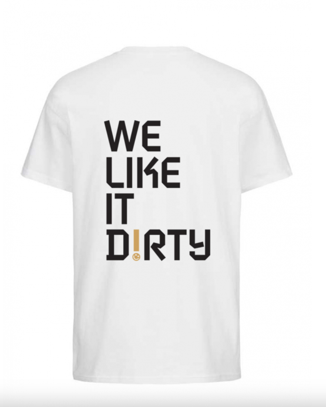White t-shirt with 'WE LIKE IT DIRTY' text on a white background