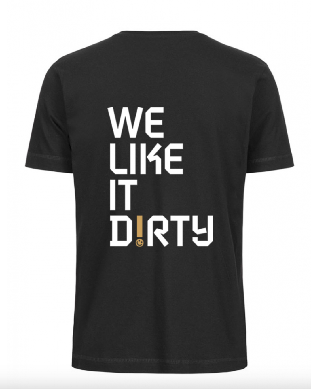 Black t-shirt with 'WE LIKE IT DIRTY' text 